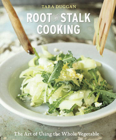 root-to-stalk cooking, by tara duggan